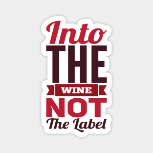 Into the wine Not the label Magnet