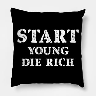 Start Young Die Rich Pillow