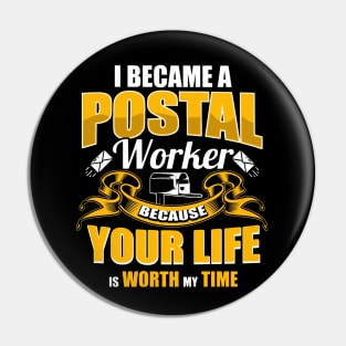 I Became A Postal Worker Because Your Life Is Worth My Time Pin