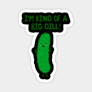 I'm Kind of a Big Dill - puns are life Magnet