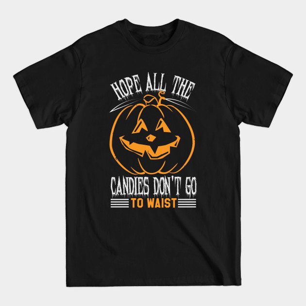 Halloween Hope All The Candies Do Not Go To Waist - Christmas Thanksgiving Funny Skull - T-Shirt