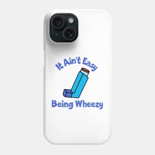 It Ain't Easy Being Wheezy Phone Case