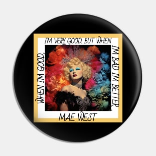 Mae West When I'm Good I'm Very Good But When I'm Bad I'm Better Pin