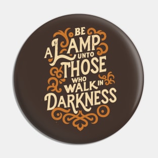 Be a lamp unto those who walk in darkness - Baha'i Quotes Pin