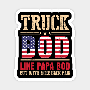 Truck Bod Like Papa Bod But With More Back Pain Happy Father Parent July 4th Day American Truckers Magnet