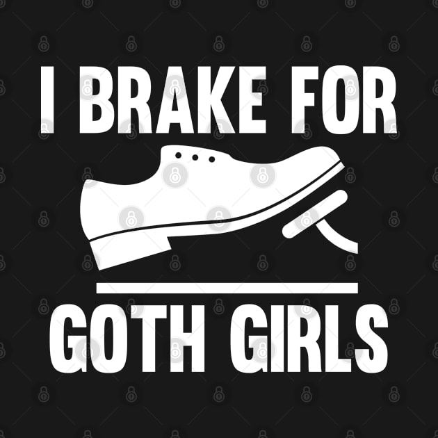 I Brake For Goth Girls Funny Saying Joke Driver Car Driving by 96cazador