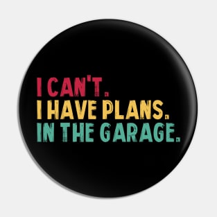 I Can't I Have Plans In The Garage Fathers Gift Car Mechanic Pin