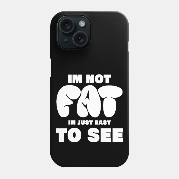 im not fat im just easy to see, funny fat people im not fat im just easy to see Phone Case by A Comic Wizard