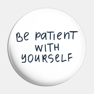 Be patient with yourserlf Pin