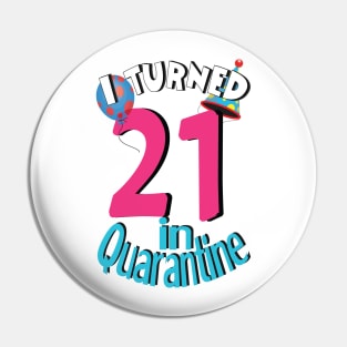 i turned 21 in quarantine Pin