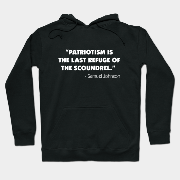 Patriotism Is The Last Refuge Of The Scoundrel Samuel Johnson White Samuel Johnson Quote Hoodie Teepublic