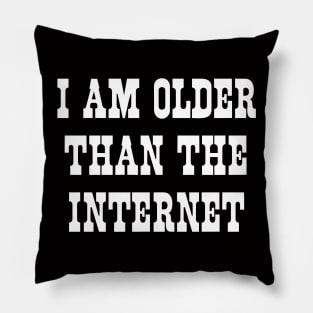 I am older than the internet Pillow