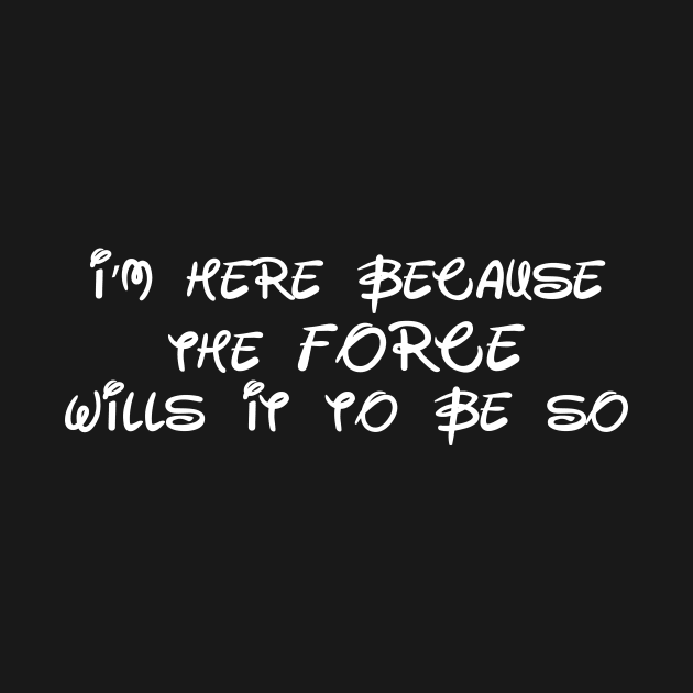 I'm here because the Force wills it to be so by Ottie and Abbotts