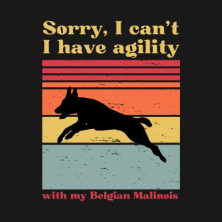 sorry i can't, i have agility with my malinois T-Shirt