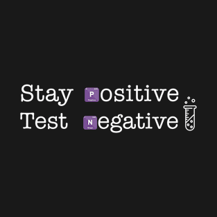 Stay positive, Test negative T-Shirt