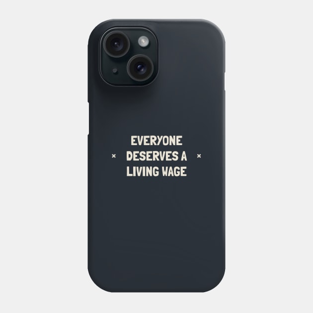 Everyone Deserves A Living Wage - Minimum Wage Phone Case by Football from the Left