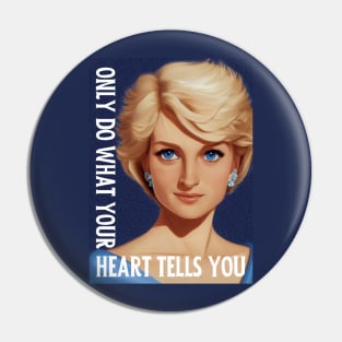 Only Do What Your Heart Tells You - Lady Di - Quote - Princess Diana Pin