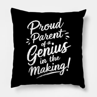 Proud Parent of a Genius in the Making! Pillow