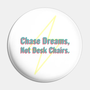 Chase Dreams, Not Desk Chairs Pin