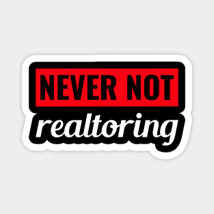 Never Not Realtoring Magnet