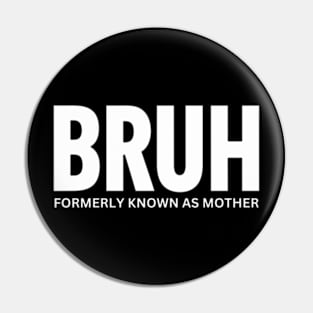 Bruh-formerly-known-as-mother Pin