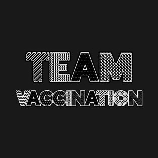 TEAM VACCINATION - BLACK AND WHITE - I GOT Vaccinated design T-Shirt