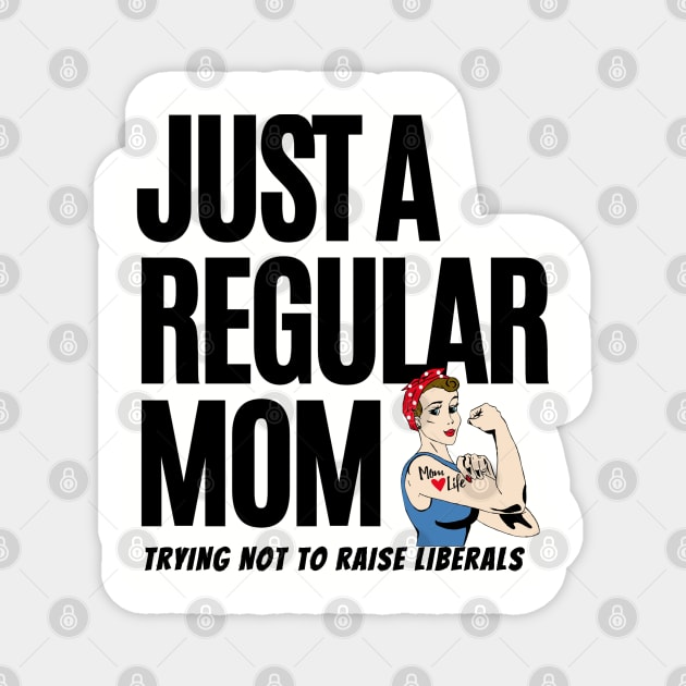 Just A Regular Mom Trying Not To Raise Liberals Magnet by Pixel Threads 