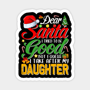 Dear Santa I Tried To Be Good But I Take After My Daughter Magnet