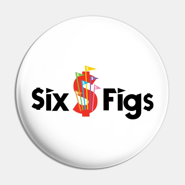 Six Figs Pin by AlexMathewsDesigns
