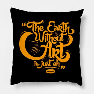 Earth Without Art Pillow