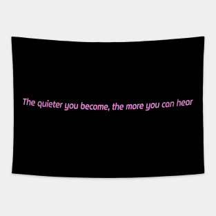 The quieter you become, the more you can hear t-shirt Tapestry