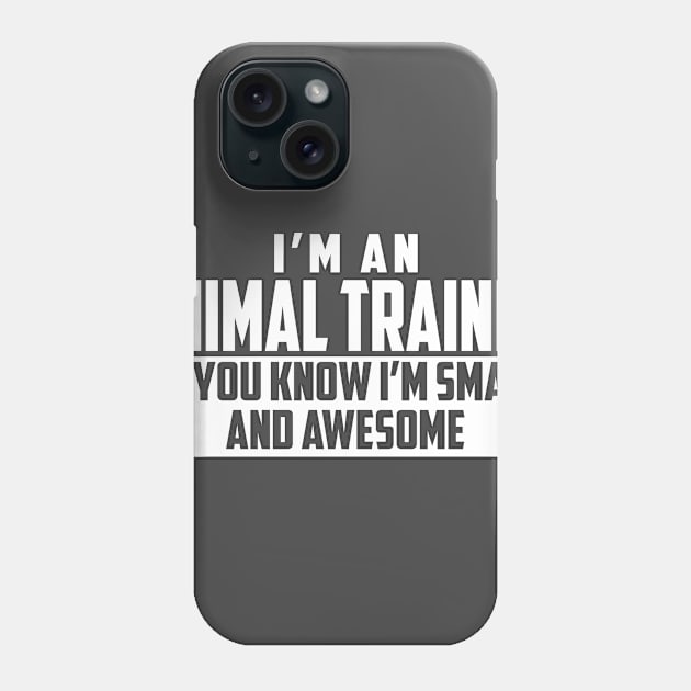 Smart and Awesome Animal Trainer Phone Case by helloshirts