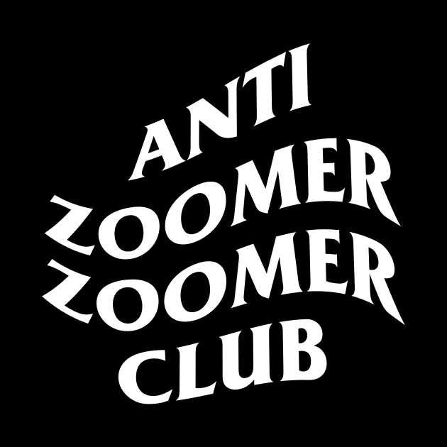 Anti Zoomer Zoomer Club by artsylab