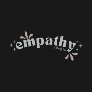 Empathy is always free T-Shirt