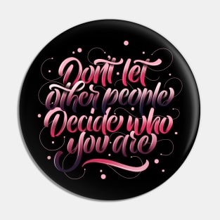 Don't let other people decide who you are Pin