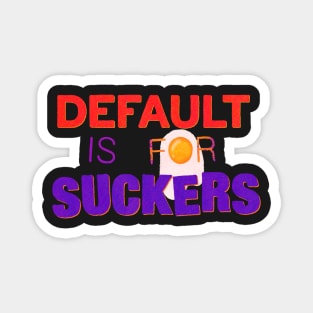 Default is for Suckers Magnet