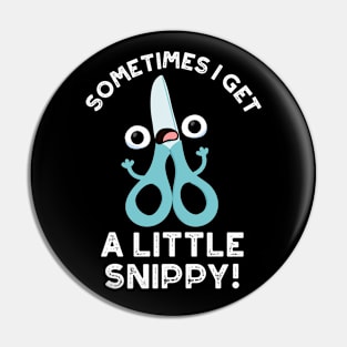 Sometimes I Get A Little Snippy Funny Scissors Pun Pin