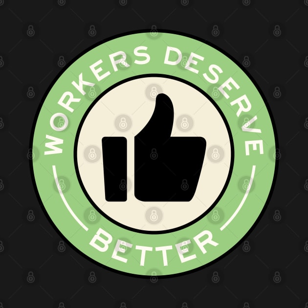 Workers Deserve Better by voltzandvoices