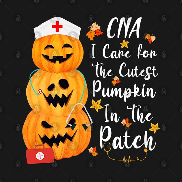 CNA I Care For The Cutest Pumpkin In The Patch Halloween by dounjdesigner