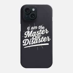 I am the Master of Disaster Phone Case