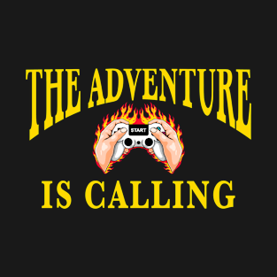 Why video games are good for you. The adventure is calling T-Shirt