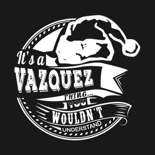 It's a Vazquez thing - Hat Xmas Personalized Name Gift T-Shirt