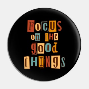 Focus on the good things. Inspirational Quote, Motivational Phrase Pin