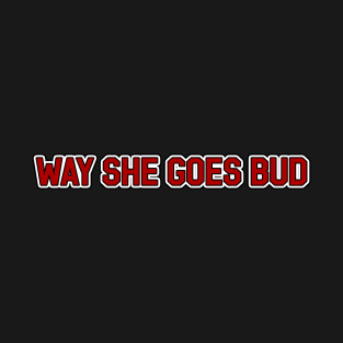 Way She Goes Bud T-Shirt