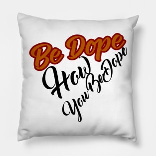 Be dope Pillow