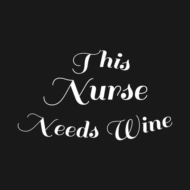 Funny Nurse Appreciation Wine Lover Gift - This Nurse Needs Wine by AwesomeApparel