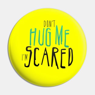 Don't Hug Me I'm Scared. Pin