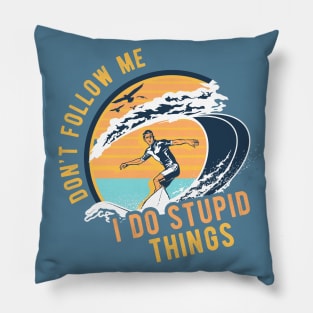 Don't follow me I do stupid things - Surfing Surf Pillow