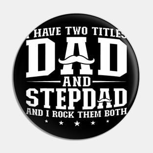 I Have Two Titles Dad And Stepdad Step Father Pin