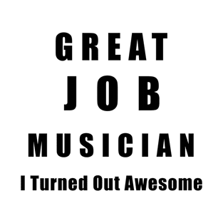 Great Job Musician Funny T-Shirt